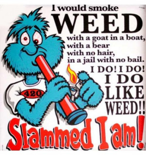 would smoke weed Slammed I am Weed Memes