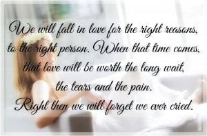 we-will-fall-in-love-for-the-right-reasons-to-the-right-person-when ...