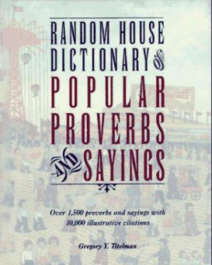 ... Quotations / Random House Dictionary of Popular Proverbs and Sayings