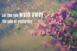 Let the rain washing away... #quotes #rain #washing #flower