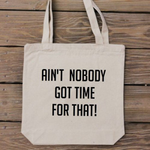 Tote Bag Ain't Nobody Got Time for That Quote by HandmadeandCraft, $15 ...