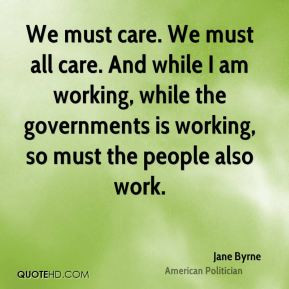 Jane Byrne - We must care. We must all care. And while I am working ...