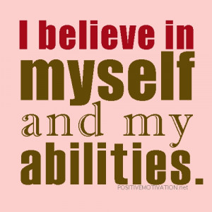 ... Affirmations for confidence ~ I believe in myself and my abilities