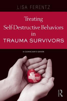 Treating Self-Destructive Behaviors in Trauma Survivors: A Clinician's ...