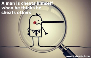 man is cheats himself when he thinks he cheats others - Clever Quotes ...