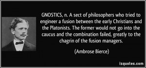 GNOSTICS, n. A sect of philosophers who tried to engineer a fusion ...