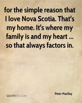 Peter MacKay - for the simple reason that I love Nova Scotia. That's ...