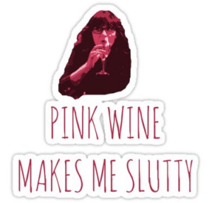 pink wine makes me slutty - Google Search