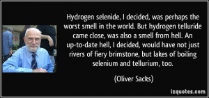 Hydrogen selenide, I decided, was perhaps the worst smell in the world ...