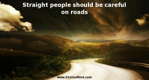 ... people should be careful on roads - Witty Quotes - StatusMind.com