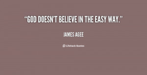 quote James Agee god doesnt believe in the easy way 8105 png