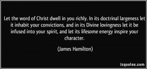 Let the word of Christ dwell in you richly. In its doctrinal largeness ...