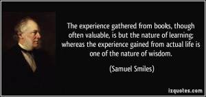 The experience gathered from books, though often valuable, is but the ...