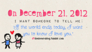 2012, cute, end, end of the world, lol, love, quote, today, world, you
