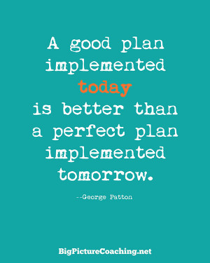 Planning Quote 9: “A good plan implemented today is better than a ...