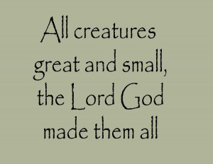 ... and Small the Lord God Made Them All Religious Inspirational Quotes
