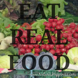 Eat Real Food www.NaturesHappiness.com