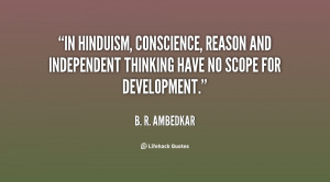 In Hinduism, conscience, reason and independent thinking have no scope ...