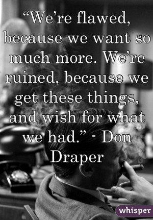 Quote Mad Men, Don Draper, Madmen, Mad Men Quotes, Things, Best Quotes ...