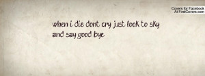when i die don't cry just look to sky and say good bye , Pictures