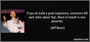 If you do build a great experience, customers tell each other about ...