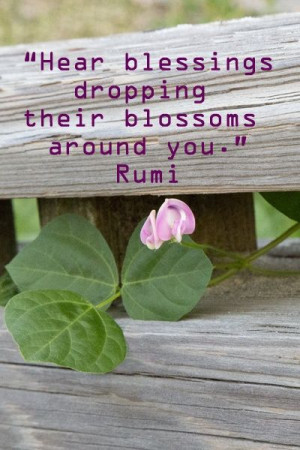 Hear blessings dropping their blossoms around you.