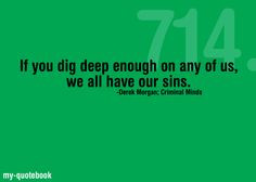 ... ” -Derek Morgan; Criminal Mindsquote submitted by prenitsslovesreid