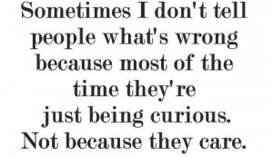 ... -of-theyre-just-being-curiousnot-because-they-care-friendship-quote