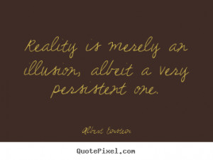 Albert Einstein picture quotes - Reality is merely an illusion, albeit ...