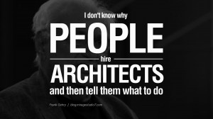 don't know why people hire architects and then tell them what to do ...