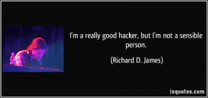 quote-i-m-a-really-good-hacker-but-i-m-not-a-sensible-person-richard-d ...