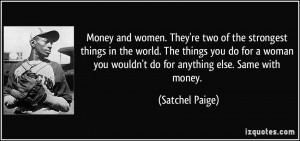 Money and women. They're two of the strongest things in the world. The ...