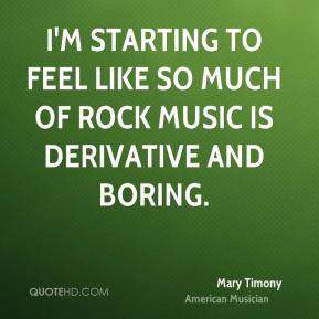 Mary Timony - I'm starting to feel like so much of rock music is ...