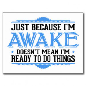 Just Because I'm Awake - Funny Sayings Postcard
