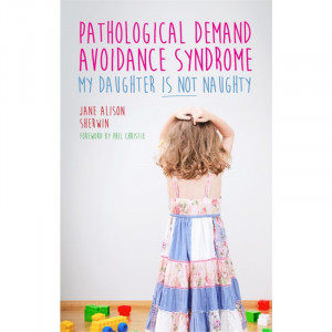 Pathological Demand Avoidance Syndrome - My Daughter is Not Naughty
