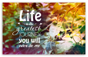 Life Is The Greatest Journey Quote HD wallpaper for Standard 4:3 ...