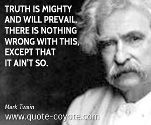 Mark Twain quotes Truth is mighty and will prevail There is nothing