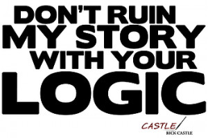 ... your logic great quote from abc s tv show castle if you love author