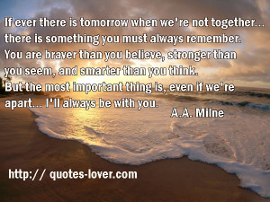 we're not together... there is something you must always remember. You ...