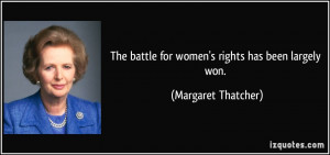The battle for women's rights has been largely won. - Margaret ...