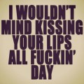 wouldn't mind kissing your lips sweet love quotes