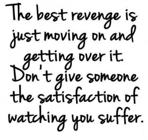 The Best Revenge Is Just Moving On