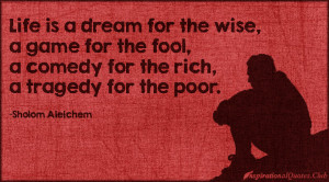 ... game for the fool, a comedy for the rich, a tragedy for the poor