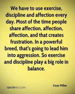 Cesar Millan - We have to use exercise, discipline and affection every ...