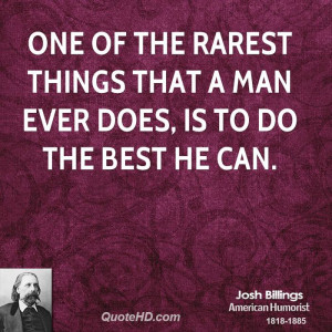One of the rarest things that a man ever does, is to do the best he ...
