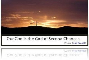 Our God is the God of Second Chances...