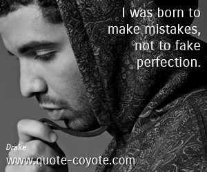 Perfection quotes - I was born to make mistakes, not to fake ...