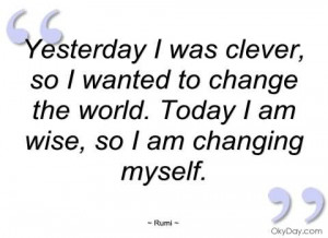 Yesterday I Was Clever So I Wanted To Change The World - Clever Quotes