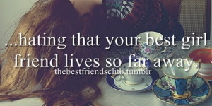 that your best girl friend lives so far away.: Life, Bff, Quotes ...