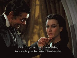 One of my favorite Gone With The Wind quotes.